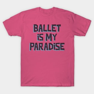 BALLET IS MY PARADISE T-Shirt